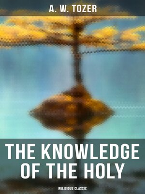 cover image of The Knowledge of the Holy (Religious Classic)